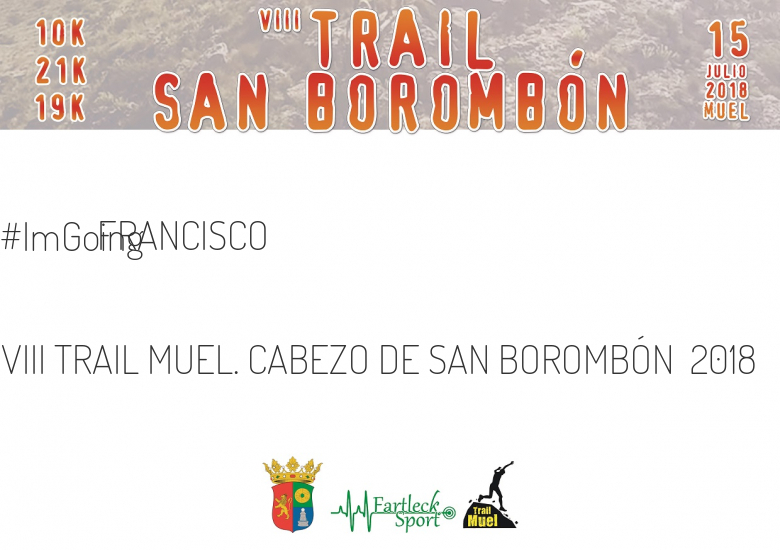 #ImGoing - FRANCISCO (VIII TRAIL MUEL. CABEZO DE SAN BOROMBÓN  2018)