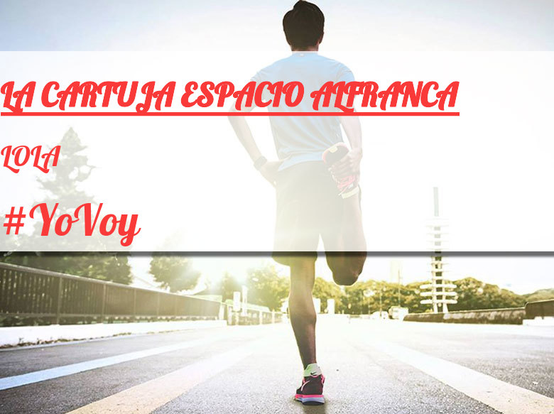 #YoVoy - LOLA (LA CARTUJA ESPACIO ALFRANCA)