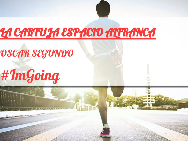 #ImGoing - OSCAR SEGUNDO (LA CARTUJA ESPACIO ALFRANCA)