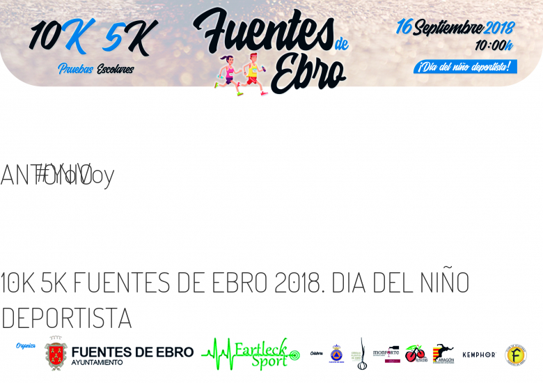 #YoVoy - ANTONIO (10K 5K FUENTES DE EBRO 2018. DIA DEL NIÑO DEPORTISTA)