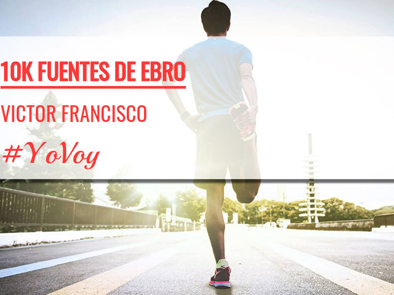 #YoVoy - VICTOR FRANCISCO (10K FUENTES DE EBRO)