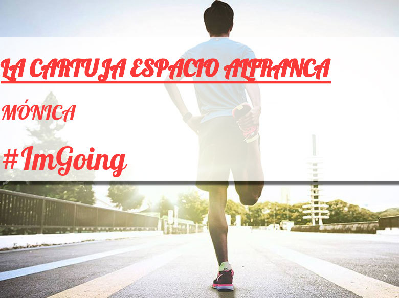 #ImGoing - MÓNICA (LA CARTUJA ESPACIO ALFRANCA)