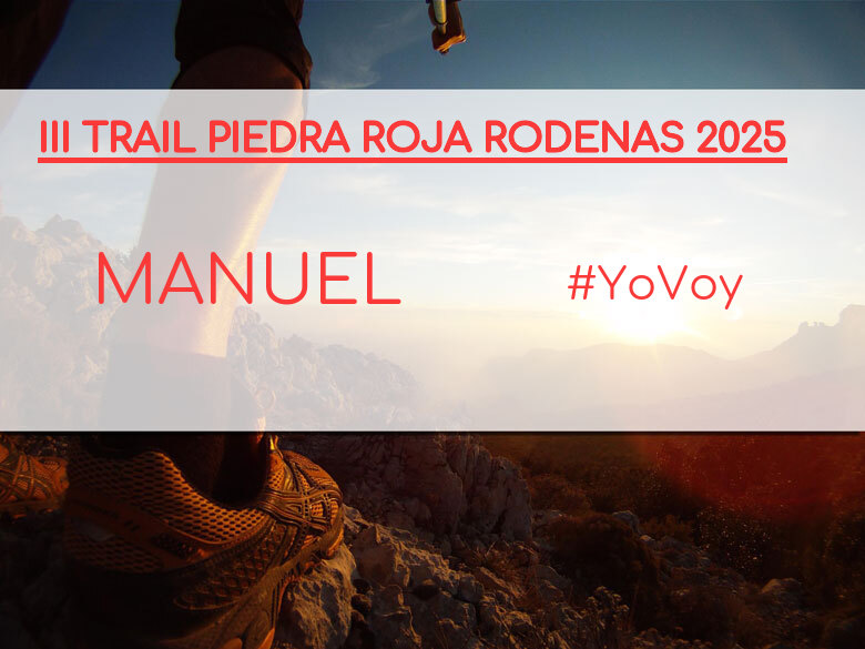 #YoVoy - MANUEL (III TRAIL PIEDRA ROJA RODENAS 2025)
