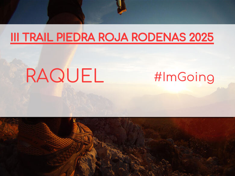 #ImGoing - RAQUEL (III TRAIL PIEDRA ROJA RODENAS 2025)