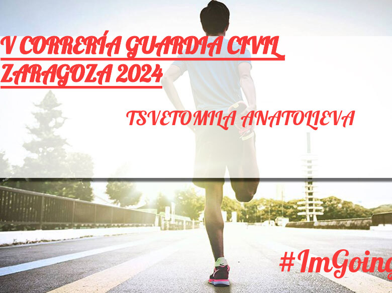 #ImGoing - TSVETOMILA ANATOLIEVA (V CORRERÍA GUARDIA CIVIL ZARAGOZA 2024)