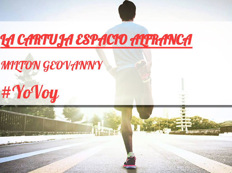 #YoVoy - MILTON GEOVANNY (LA CARTUJA ESPACIO ALFRANCA)