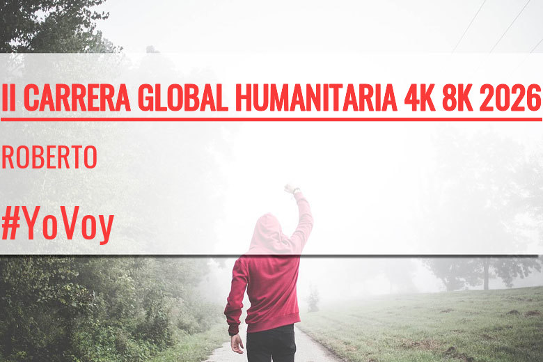 #YoVoy - ROBERTO (II CARRERA GLOBAL HUMANITARIA 4K 8K 2026)