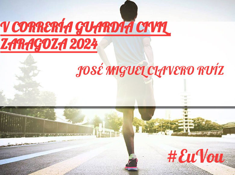 #YoVoy - JOSÉ MIGUEL CLAVERO RUÍZ (V CORRERÍA GUARDIA CIVIL ZARAGOZA 2024)