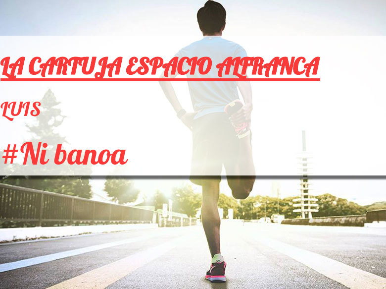 #EuVou - LUIS (LA CARTUJA ESPACIO ALFRANCA)