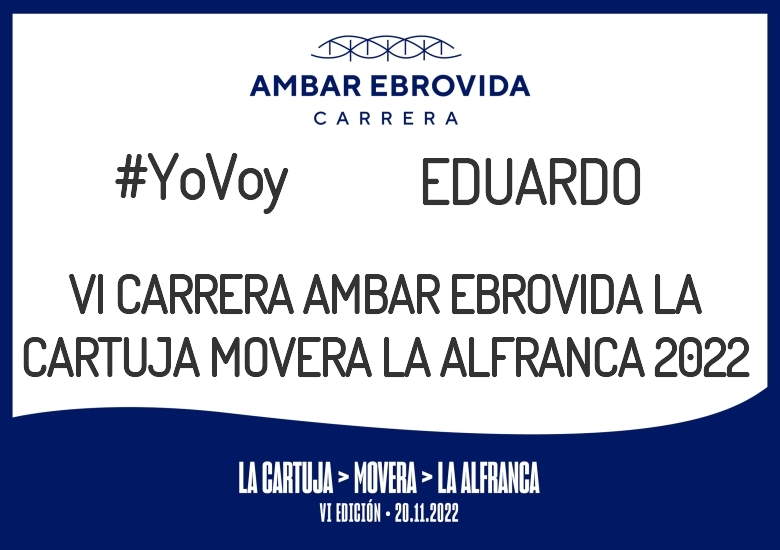 #YoVoy - EDUARDO (VI CARRERA AMBAR EBROVIDA LA CARTUJA MOVERA LA ALFRANCA 2022)