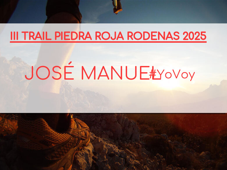 #EuVou - JOSÉ MANUEL (III TRAIL PIEDRA ROJA RODENAS 2025)