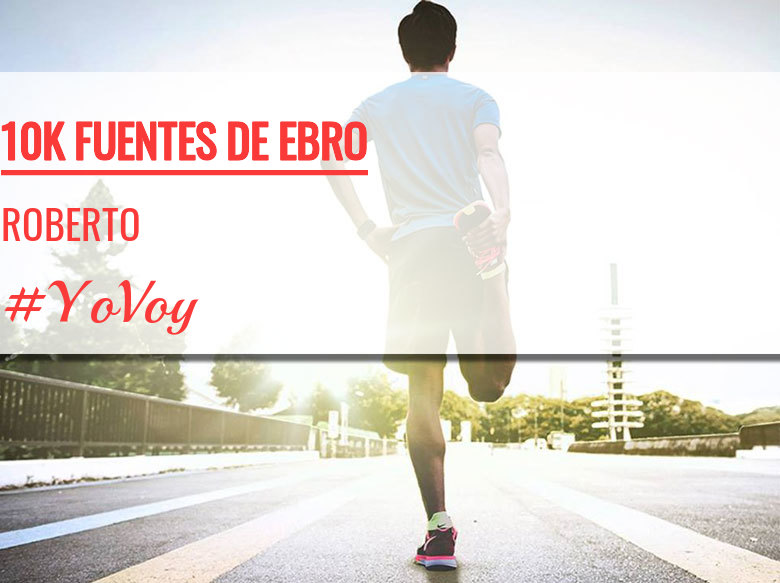 #YoVoy - ROBERTO (10K FUENTES DE EBRO)