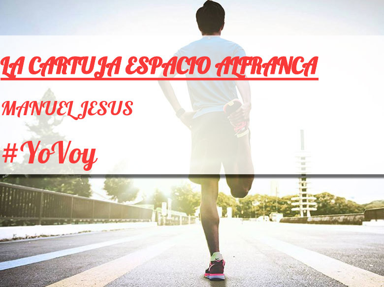 #YoVoy - MANUEL JESUS (LA CARTUJA ESPACIO ALFRANCA)