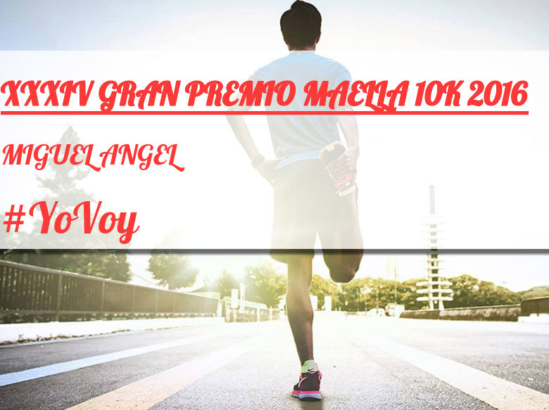 #YoVoy - MIGUEL ANGEL (XXXIV GRAN PREMIO MAELLA 10K 2016)
