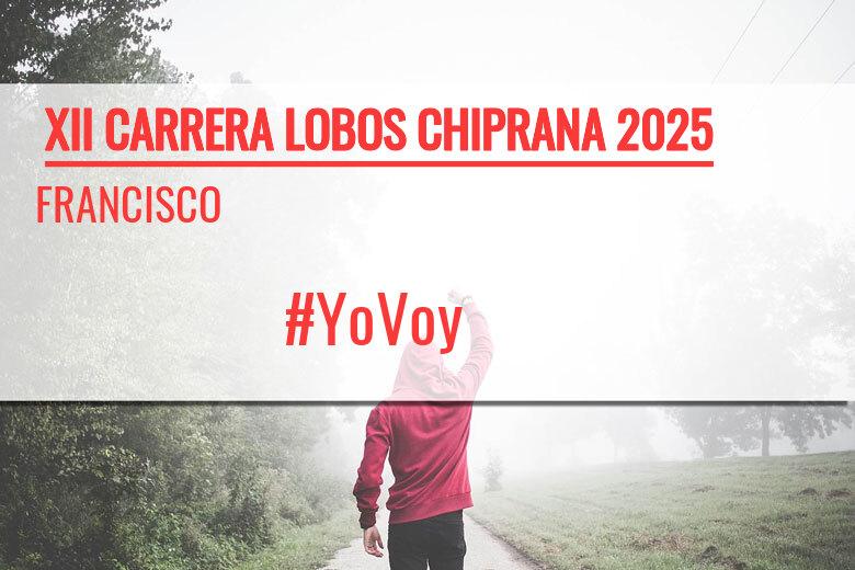 #YoVoy - FRANCISCO (XII CARRERA LOBOS CHIPRANA 2025)