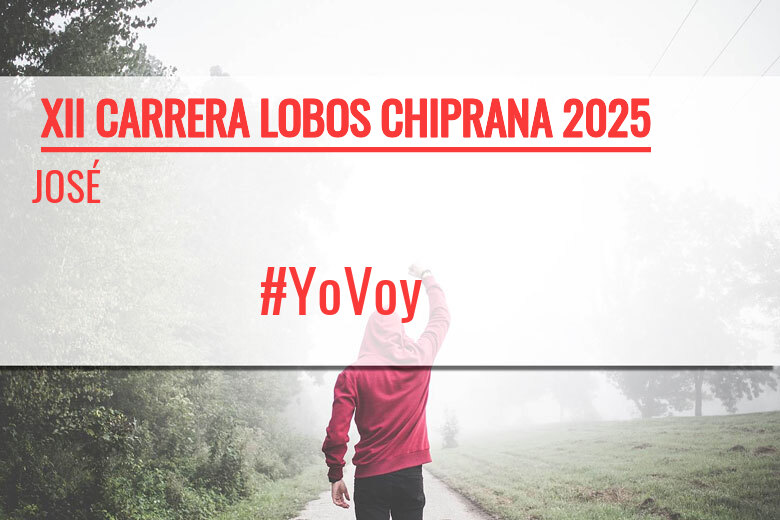 #YoVoy - JOSÉ (XII CARRERA LOBOS CHIPRANA 2025)