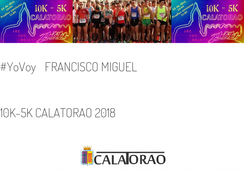 #ImGoing - FRANCISCO MIGUEL (10K-5K CALATORAO 2018)