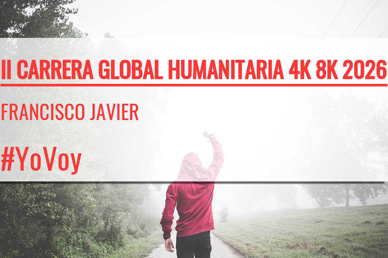 #YoVoy - FRANCISCO JAVIER (II CARRERA GLOBAL HUMANITARIA 4K 8K 2026)