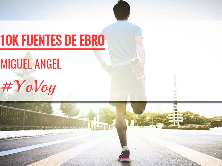 #EuVou - MIGUEL ANGEL (10K FUENTES DE EBRO)
