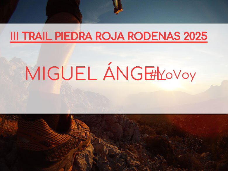 #JoHiVaig - MIGUEL ÁNGEL (III TRAIL PIEDRA ROJA RODENAS 2025)