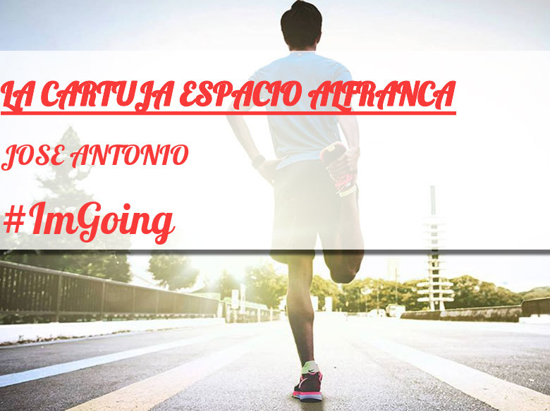 #ImGoing - JOSE ANTONIO (LA CARTUJA ESPACIO ALFRANCA)