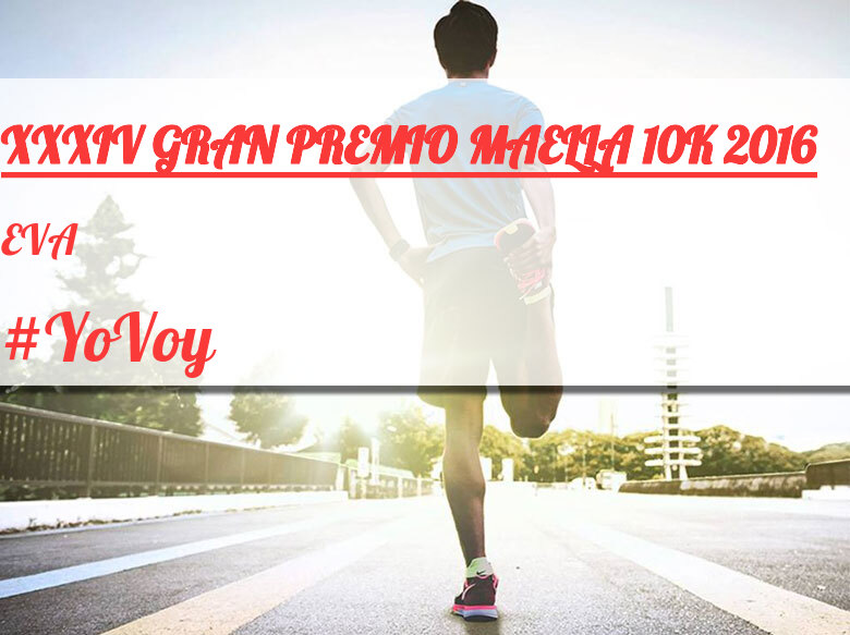 #YoVoy - EVA (XXXIV GRAN PREMIO MAELLA 10K 2016)