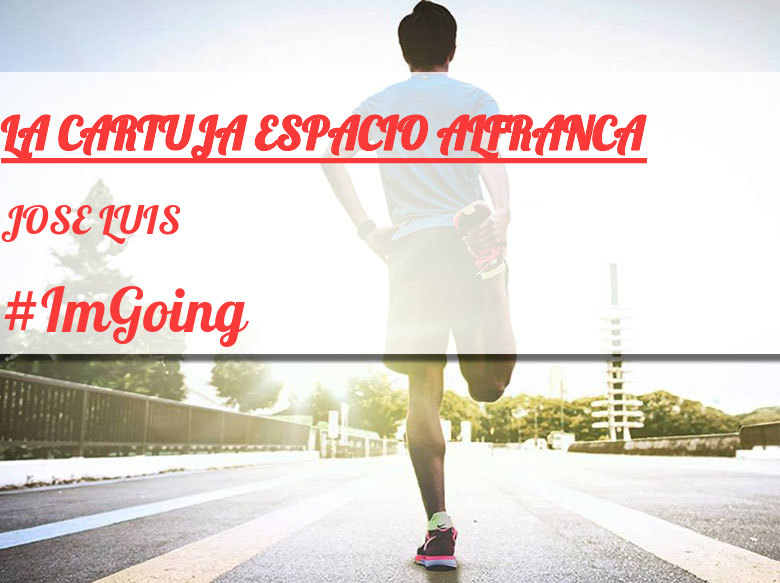 #ImGoing - JOSE LUIS (LA CARTUJA ESPACIO ALFRANCA)