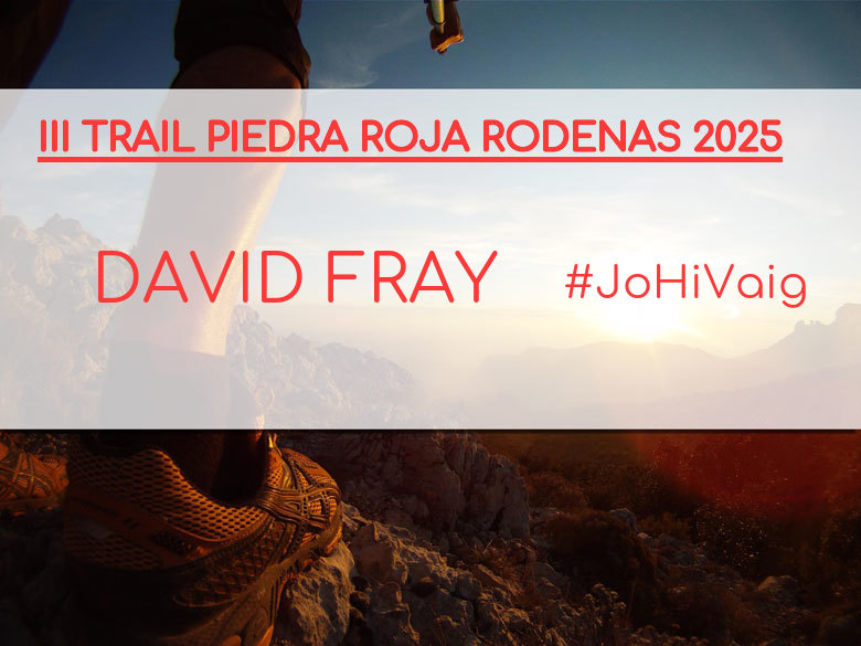 #JoHiVaig - DAVID FRAY (III TRAIL PIEDRA ROJA RODENAS 2025)