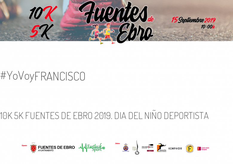 #YoVoy - FRANCISCO (10K 5K FUENTES DE EBRO 2019. DIA DEL NIÑO DEPORTISTA )