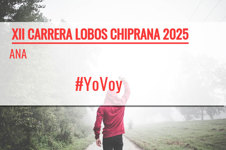 #YoVoy - ANA (XII CARRERA LOBOS CHIPRANA 2025)