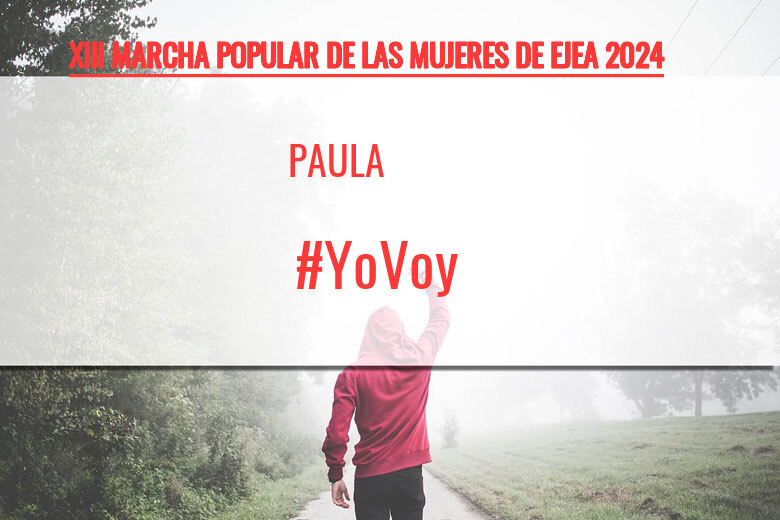 #YoVoy - PAULA (XIII MARCHA POPULAR DE LAS MUJERES DE EJEA 2024)